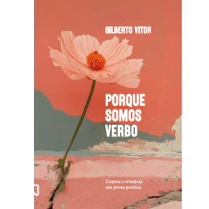 Porque somos verbo: contos e crônicas em prosa poética.